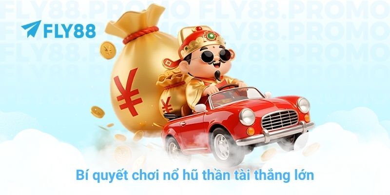 Bí quyết chơi nổ hũ thần tài thắng lớn