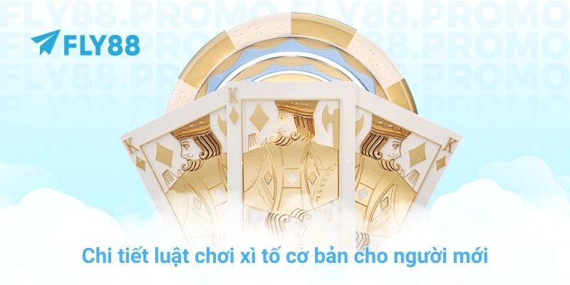 Chi tiết luật chơi xì tố cơ bản cho người mới