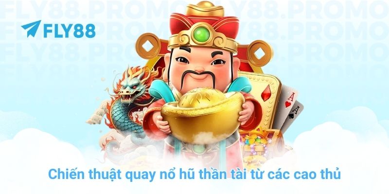 Chiến thuật quay nổ hũ thần tài từ các cao thủ